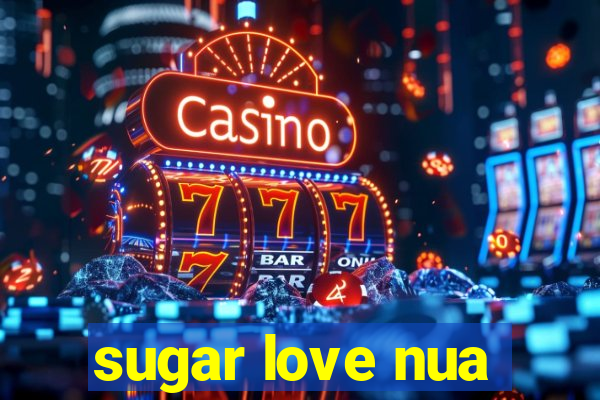 sugar love nua