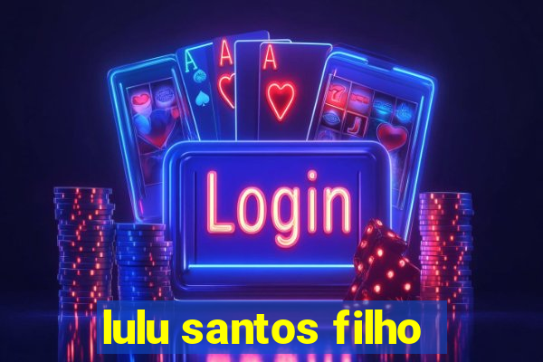 lulu santos filho