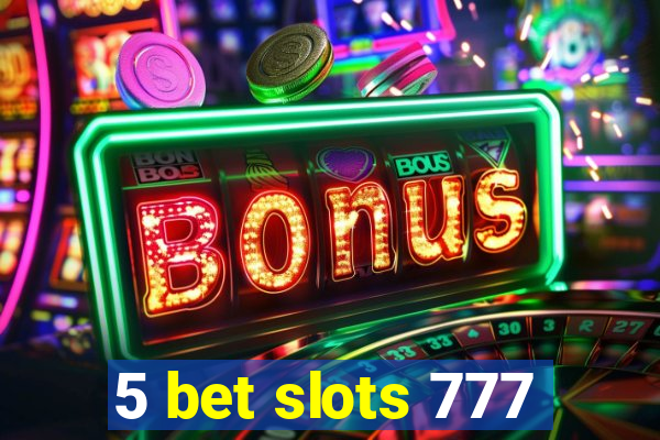 5 bet slots 777