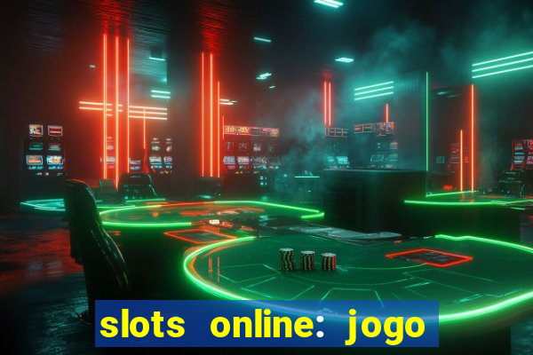 slots online: jogo ca?a níquel