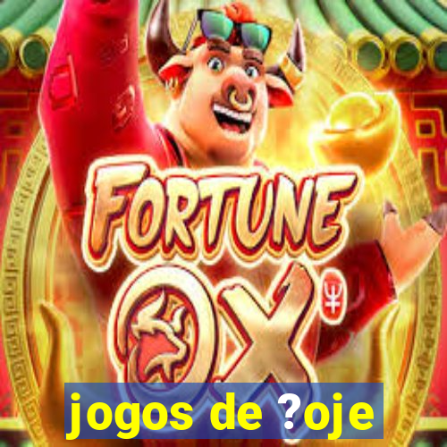 jogos de ?oje