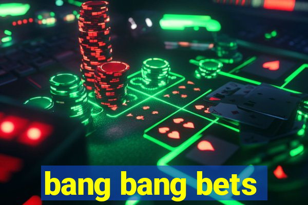 bang bang bets