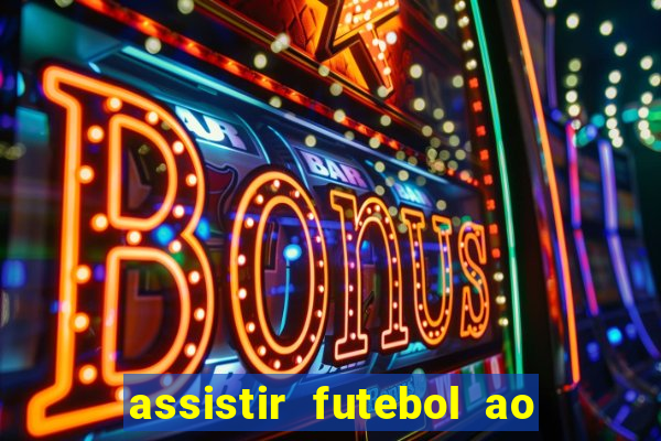 assistir futebol ao vivo multicanais