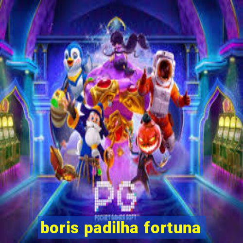 boris padilha fortuna