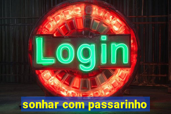 sonhar com passarinho