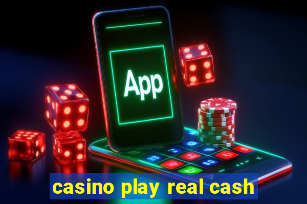 casino play real cash