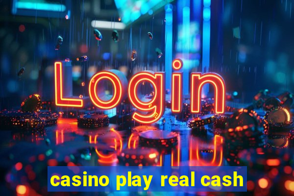 casino play real cash