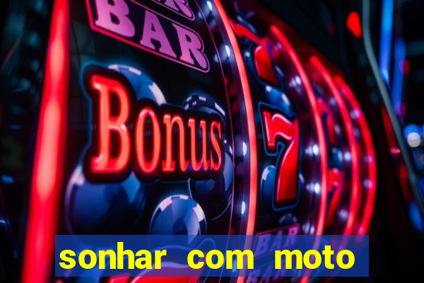 sonhar com moto roubada jogo do bicho