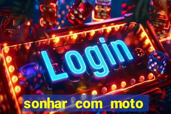 sonhar com moto roubada jogo do bicho