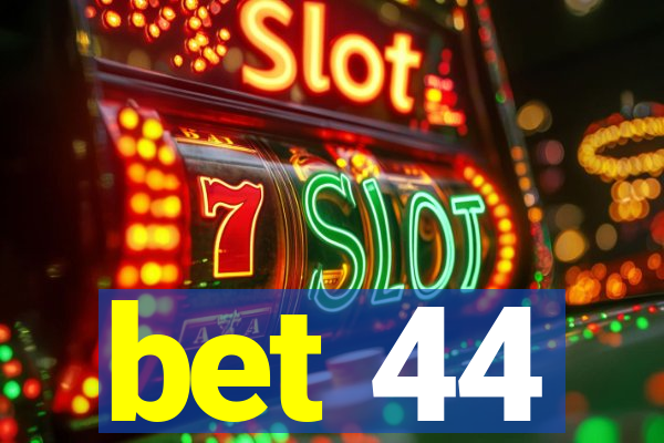 bet 44