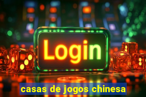 casas de jogos chinesa