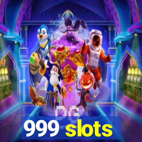 999 slots