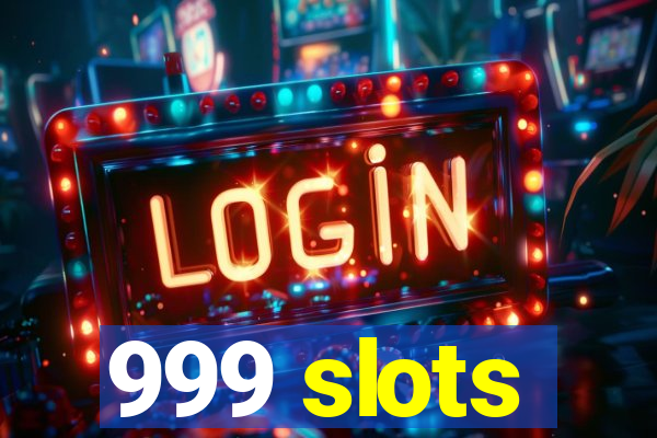 999 slots