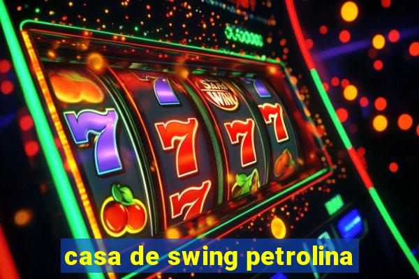 casa de swing petrolina