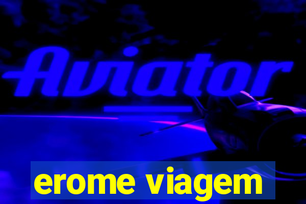 erome viagem