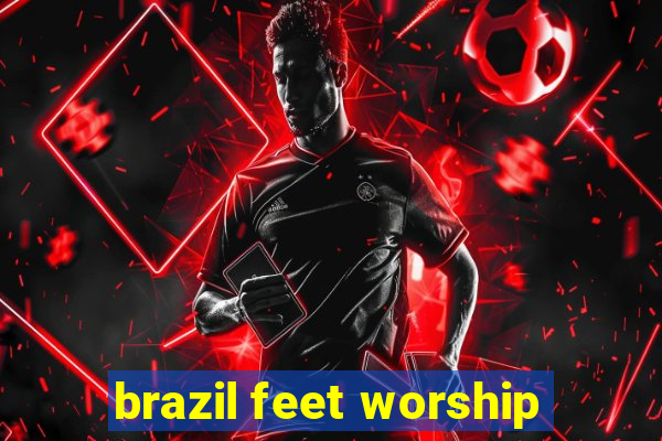 brazil feet worship