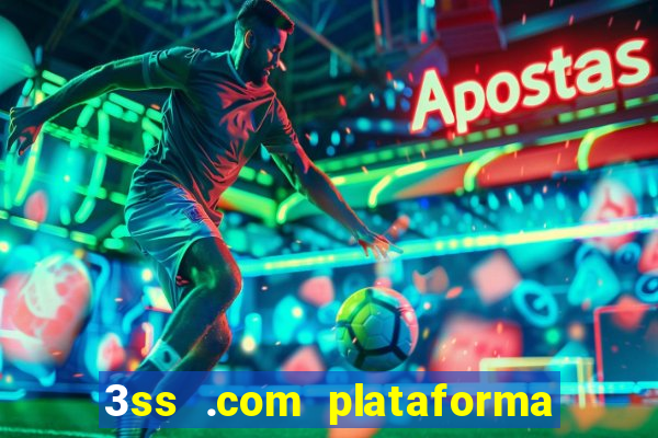 3ss .com plataforma de jogos