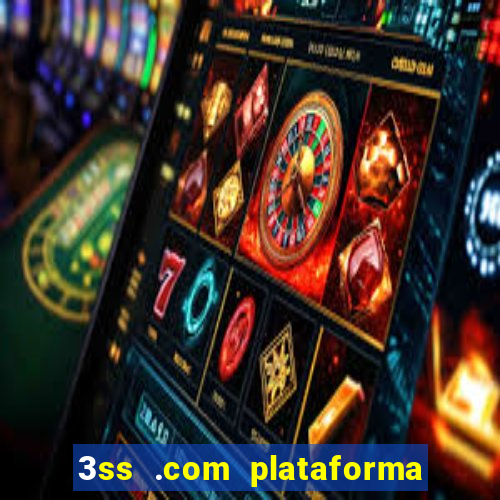 3ss .com plataforma de jogos