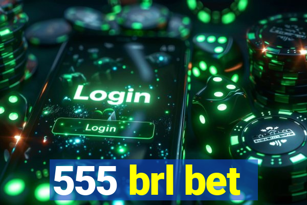 555 brl bet