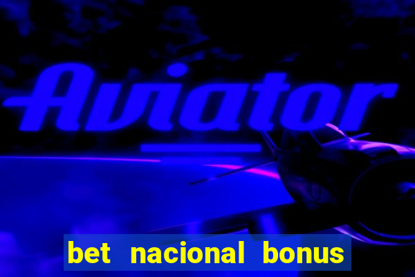 bet nacional bonus de boas vindas