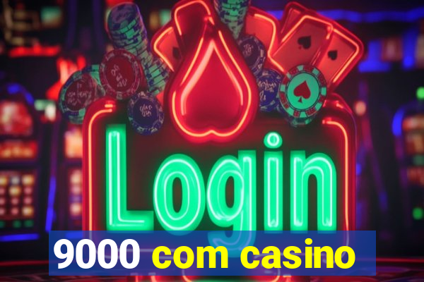 9000 com casino