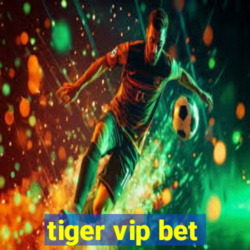 tiger vip bet