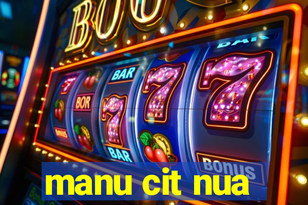 manu cit nua