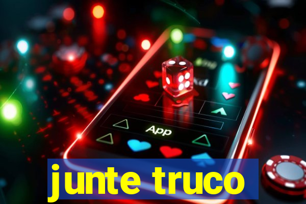 junte truco