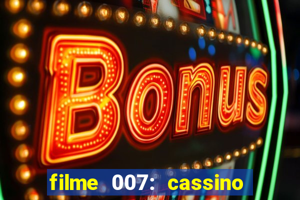 filme 007: cassino royale completo dublado youtube