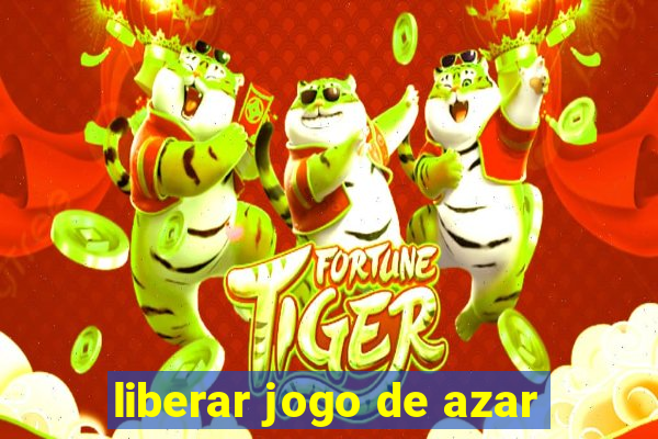 liberar jogo de azar