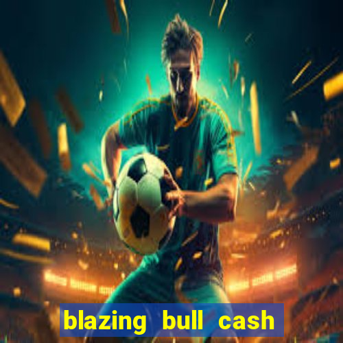 blazing bull cash quest slot