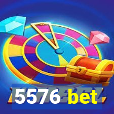 5576 bet