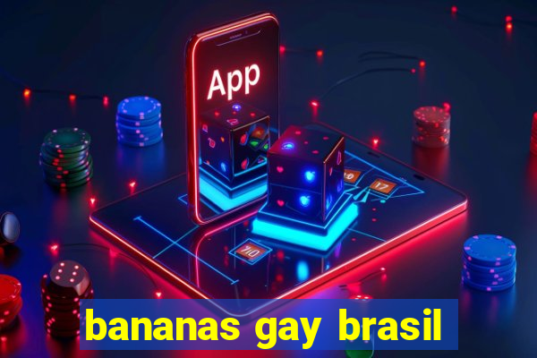 bananas gay brasil