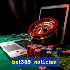 bet365 not铆cias de hoje