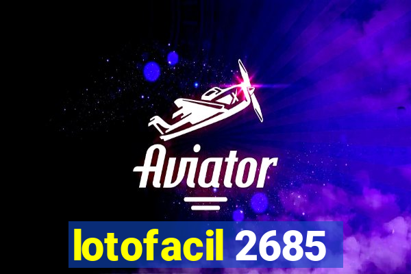 lotofacil 2685