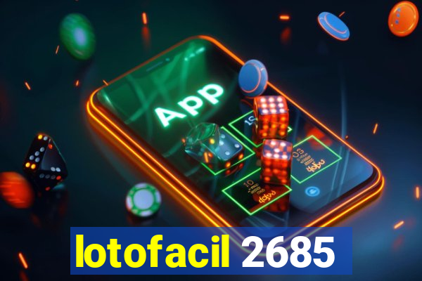 lotofacil 2685