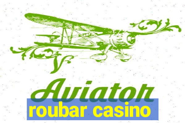 roubar casino