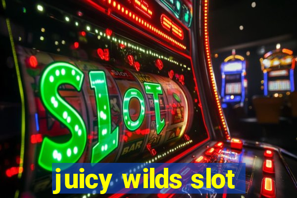 juicy wilds slot