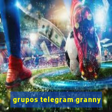 grupos telegram granny