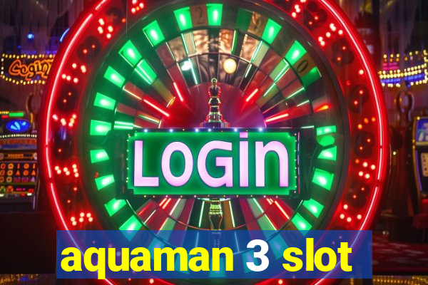 aquaman 3 slot