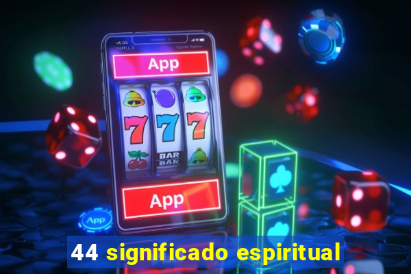 44 significado espiritual