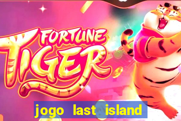 jogo last island of survival