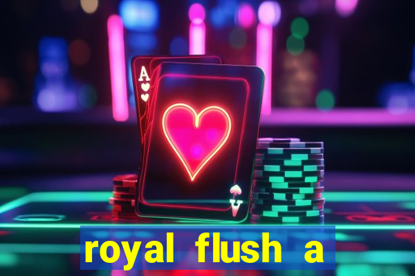 royal flush a maior jogada do poker