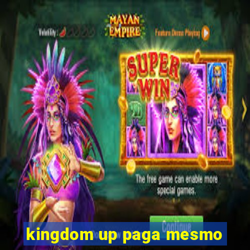 kingdom up paga mesmo