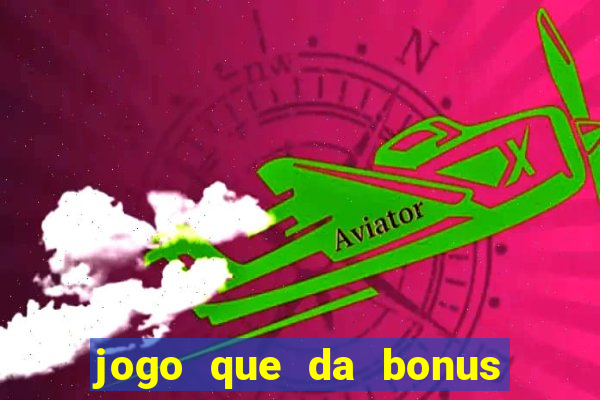 jogo que da bonus sem precisar depositar