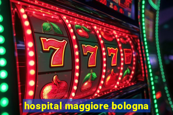 hospital maggiore bologna