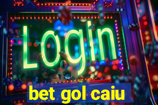 bet gol caiu