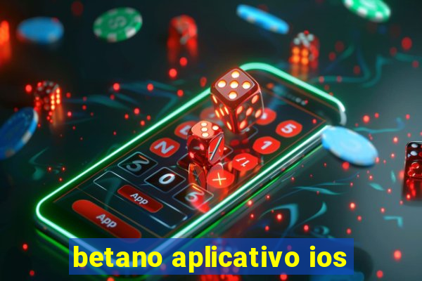 betano aplicativo ios