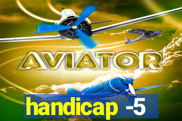 handicap -5