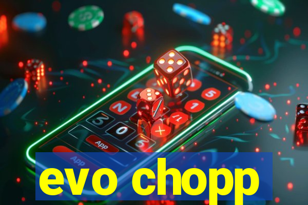 evo chopp